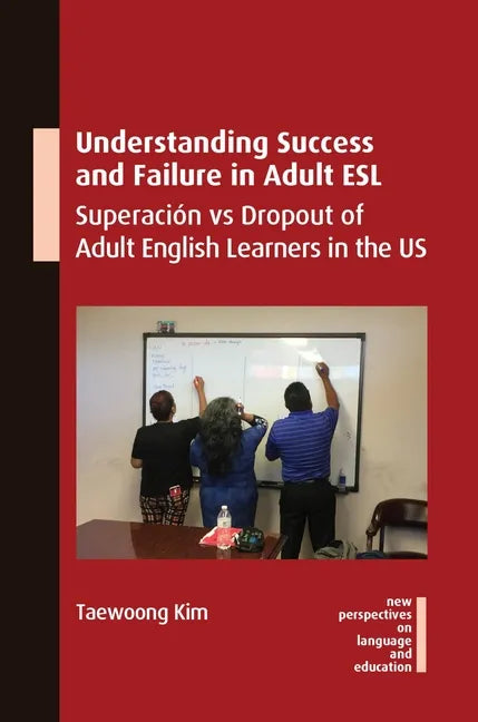 Understanding Success and Failure in Adult ESL: Superación Vs Dropout of Adult English Learners in the Us - Paperback
