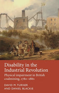 Disability in the Industrial Revolution: Physical Impairment in British Coalmining, 1780-1880 - Hardcover