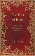The Feet of Jesus in Life, Death, Resurrection, and Glory - Paperback