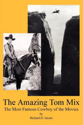 The Amazing Tom Mix: The Most Famous Cowboy of the Movies - Paperback
