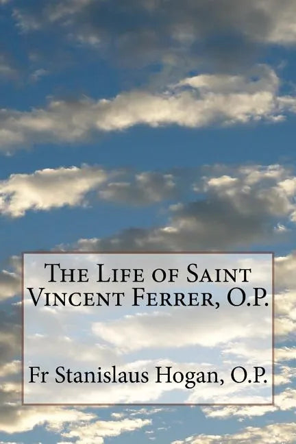 The Life of Saint Vincent Ferrer, O.P. - Paperback