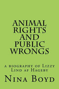 Animal Rights and Public Wrongs: a biography of Lizzy Lind af Hageby - Paperback