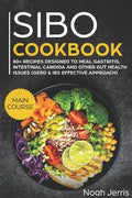 Sibo Cookbook: Main Course - 80+ Recipes Designed to Heal Gastritis, Intestinal Candida and Other Gut Health Issues (Gerd & Ibs Effective Approach) - Paperback