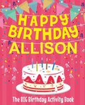 Happy Birthday Allison - The Big Birthday Activity Book: (Personalized Children's Activity Book) - Paperback