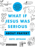 What If Jesus Was Serious about Prayer?: A Visual Guide to the Spiritual Practice Most of Us Get Wrong - Paperback