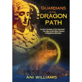 Guardians of the Dragon Path: Ancient Temples of the Pyrenees, the Way of the Stars Camino, A Magdalena Meridian - Paperback