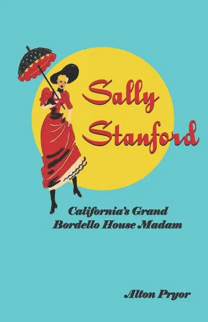 Sally Stanford: California's Grand Bordello House Madam - Paperback