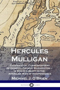 Hercules Mulligan: Confidential Correspondent of General George Washington - A Son of Liberty in the American War of Independence - Paperback