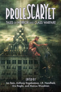 ProleSCARYet: Tales of Horror and Class Warfare - Paperback