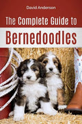 The Complete Guide to Bernedoodles: Everything you need to know to successfully raise your Bernedoodle puppy! - Paperback