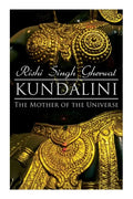 Kundalini: The Mother of the Universe: Kundalini, Pranyama, Samadhi and Dharana Yoga: The Origin, Philosophy, the Goal and the Practice - Paperback