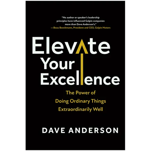 Elevate Your Excellence: The Power of Doing Ordinary Things Extraordinarily Well - Hardcover