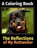 The Reflections of My Rottweiler: A Coloring Book - Paperback