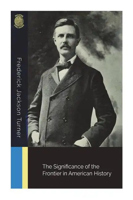 The Significance of the Frontier in American History - Paperback