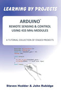 ARDUINO REMOTE SENSING & CONTROL USING 433 MHz MODULES: A Tutorial Collection of Staged Projects - Paperback
