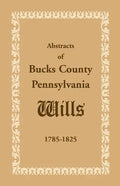 Abstracts of Bucks County, Pennsylvania, Wills 1785-1825 - Paperback