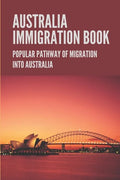 Australia Immigration Book: Popular Pathway Of Migration Into Australia: Australian Immigration Policy - Paperback