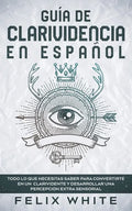 Guía de Clarividencia en Español: Todo lo que necesitas saber para convertirte en un clarividente y desarrollar una percepción extra sensorial - Paperback