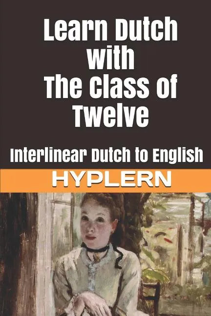 Learn Dutch with The Class of Twelve: Interlinear Dutch to English - Paperback