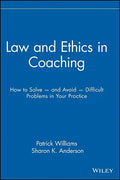 Law and Ethics in Coaching: How to Solve -- And Avoid -- Difficult Problems in Your Practice - Hardcover