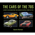 The Cars of the 70s: A History of Cars Manufactured and Assembled in Australia During the 1970s - Hardcover