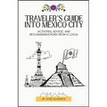 Traveler's Guide into Mexico City: Activities, Advice, and Recommendations from a Local - Paperback