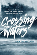 Crossing the Waters: Following Jesus Through the Storms, the Fish, the Doubt, and the Seas - Paperback