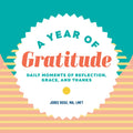 A Year of Gratitude: Daily Moments of Reflection, Grace, and Thanks - Paperback