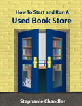 How to Start and Run a Used Bookstore: A Bookstore Owner's Essential Toolkit with Real-World Insights, Strategies, Forms, and Procedures - Paperback