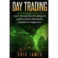 Day Trading: Learn the secrets of trading for profit in forex and stocks. Suitable for beginners. - Paperback