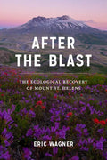 After the Blast: The Ecological Recovery of Mount St. Helens - Paperback