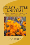 Polly's Little Universe: A worldview primer for smart pre-teens and imaginative adults - Paperback