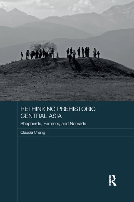 Rethinking Prehistoric Central Asia: Shepherds, Farmers, and Nomads - Paperback