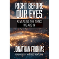 Right Before Our Eyes: Revealing the Times We Are In - Paperback