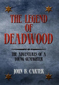 The Legend of Deadwood: The Adventures of a Young Gunfighter - Hardcover