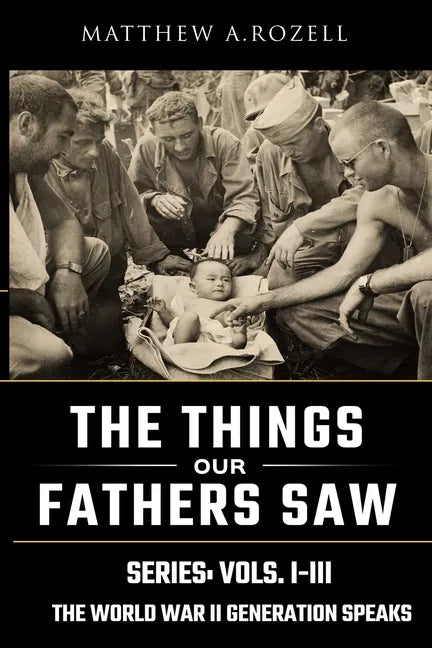 World War II Generation Speaks: The Things Our Fathers Saw Series, Vols. 1-3 - Paperback