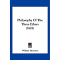 Philosophy Of The Three Ethers (1893) - Paperback