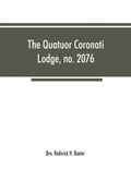 The Quatuor Coronati Lodge, no.2076, of ancient, free and accepted masons, London - Paperback
