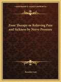 Zone Therapy or Relieving Pain and Sickness by Nerve Pressure - Paperback