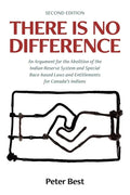 There Is No Difference: An Argument for the Abolition of the Indian Reserve System and Special Race-based Laws and Entitlements for Canada's Indians - Paperback