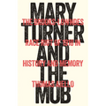 Mary Turner and the Mob: The Brooks-Lowndes Race Riot of 1918 in History and Memory - Hardcover