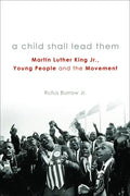 A Child Shall Lead Them PB: Martin Luther King Jr., Young People, and the Movement - Paperback