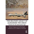 The Military Legacy of Alexander the Great: Lessons for the Information Age - Paperback