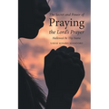 The Secret and Power of Praying the Lord's Prayer: Hallowed Be Thy Name - Paperback