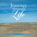 Journey Through Life: Our Earthly Journey with Jesus Paralleled with Israel's Wilderness Journey with God - Paperback