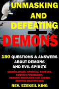 Unmasking and Defeating Demons: 150 Questions and Answers about Demons and Evil Spirits (Demon Attack, Spiritual Warfare, Demonic Possession, Demonic - Paperback