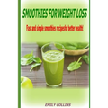 Smoothies For Weight Loss, Fast and simple smoothies recipes for better health - Paperback
