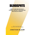 Blindspots: How to See RIsk Before It Strikes, Protect Your Venture and Unlock Growth - Paperback