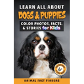 Learn All About Dogs: Color Photos, Facts, and Stories for Kids - Paperback