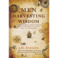 Men Harvesting Wisdom: The 10 Heroic Dimensions of Transformational Self-Leadership - Hardcover